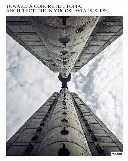 Produktbild: Toward a Concrete Utopia: Architecture in Yugoslavia, 1948-1980