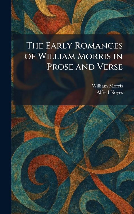 Produktbild: The Early Romances of William Morris in Prose and Verse