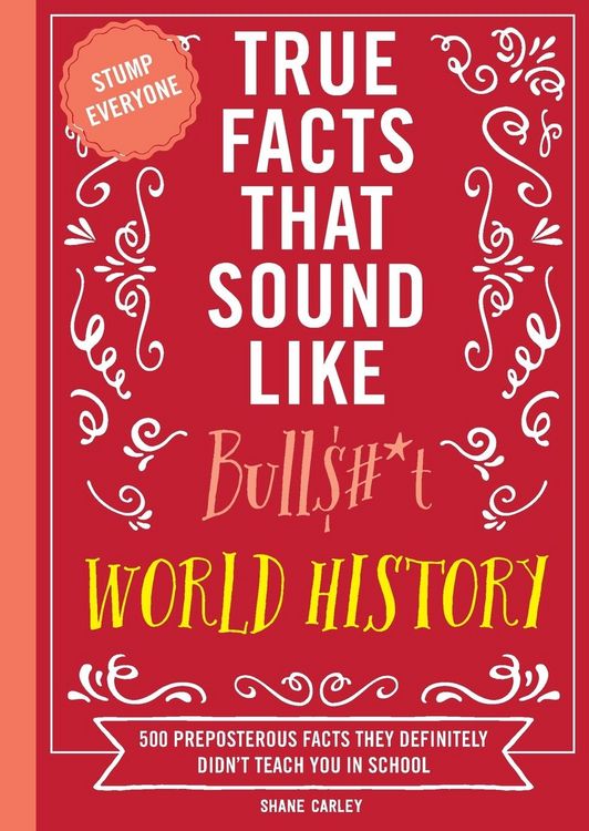 Produktbild: True Facts That Sound Like Bull$#*t: World History
