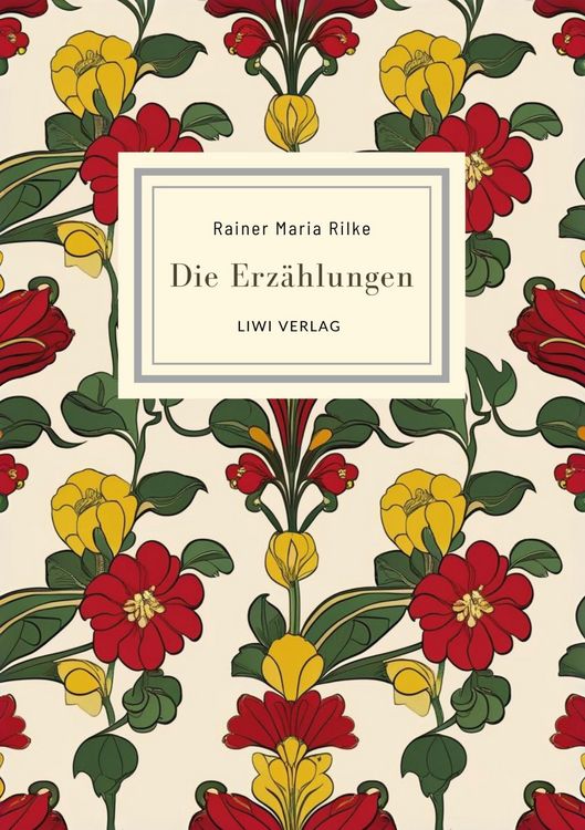 Produktbild: Rainer Maria Rilke: Die Erz&auml;hlungen. Vollst&auml;ndige Neuausgabe
