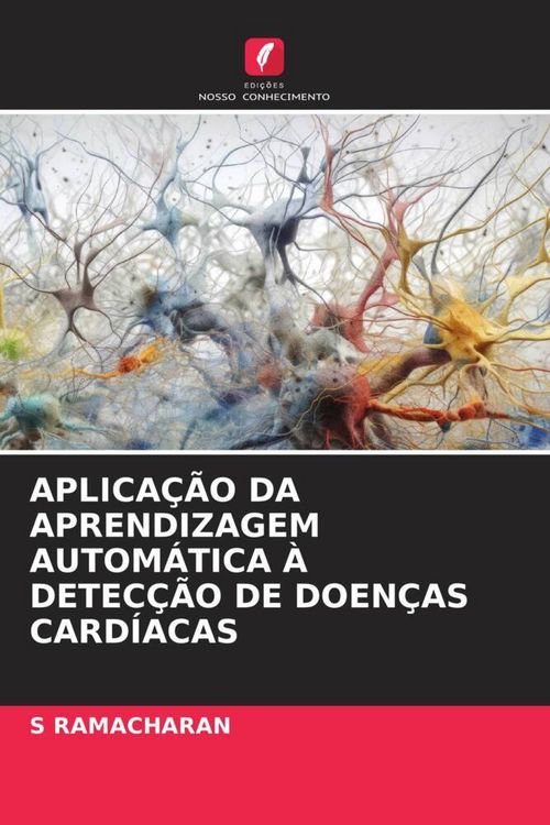 Produktbild: Aplica&ccedil;&atilde;o Da Aprendizagem Autom&aacute;tica &Agrave; Detec&ccedil;&atilde;o De Doen&ccedil;as Card&iacute;acas