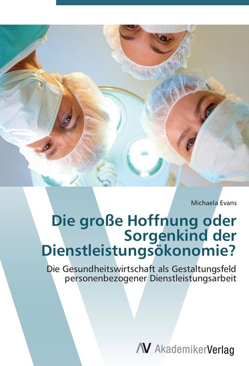 Produktbild: Die gro&szlig;e Hoffnung oder Sorgenkind der Dienstleistungs&ouml;konomie?