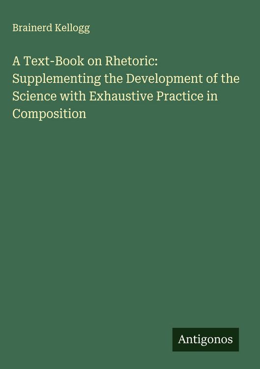 Produktbild: A Text-Book on Rhetoric: Supplementing the Development of the Science with Exhaustive Practice in Composition