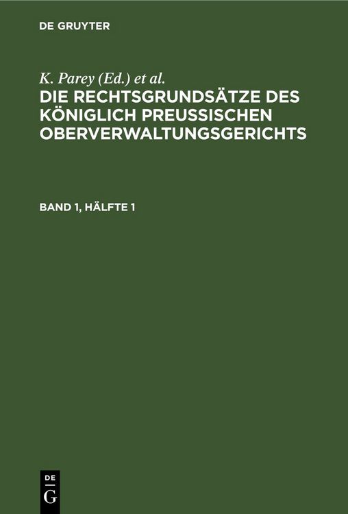 Produktbild: Die Rechtsgrunds&auml;tze des K&ouml;niglich Preussischen Oberverwaltungsgerichts. Band 1, H&auml;lfte 1