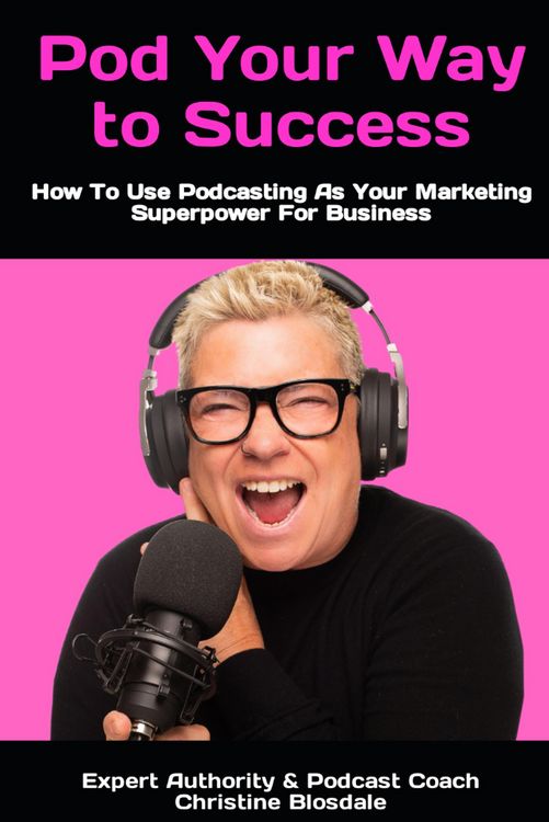 Produktbild: Pod Your Way To Success: How To Use Podcasting As Your Marketing Superpower For Business
