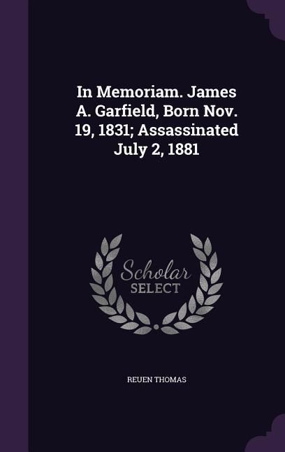 Produktbild: In Memoriam. James A. Garfield, Born Nov. 19, 1831; Assassinated July 2, 1881