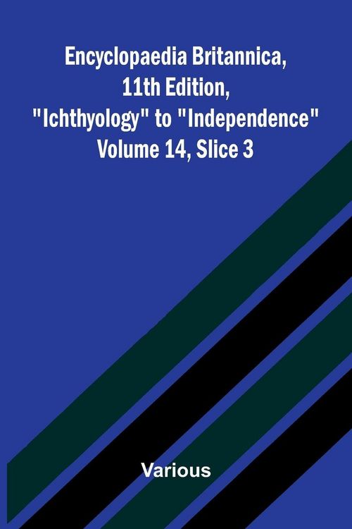 Produktbild: Encyclopaedia Britannica, 11th Edition, "Ichthyology" to "Independence" Volume 14, Slice 3