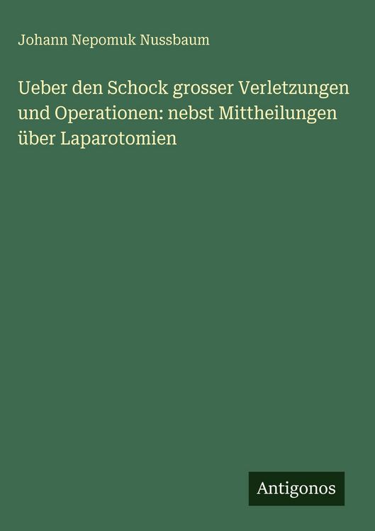 Produktbild: Ueber den Schock grosser Verletzungen und Operationen: nebst Mittheilungen &uuml;ber Laparotomien
