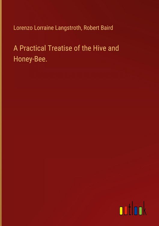 Produktbild: A Practical Treatise of the Hive and Honey-Bee.