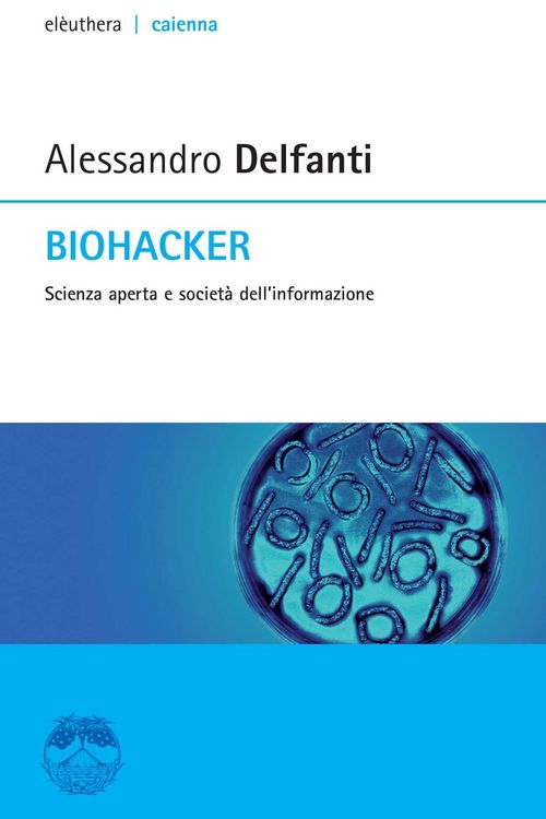 Produktbild: Biohacker. Scienza aperta e societ&agrave; dell'informazione