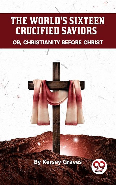 Produktbild: The World'S Sixteen Crucified Saviors Or, Christianity Before Christ