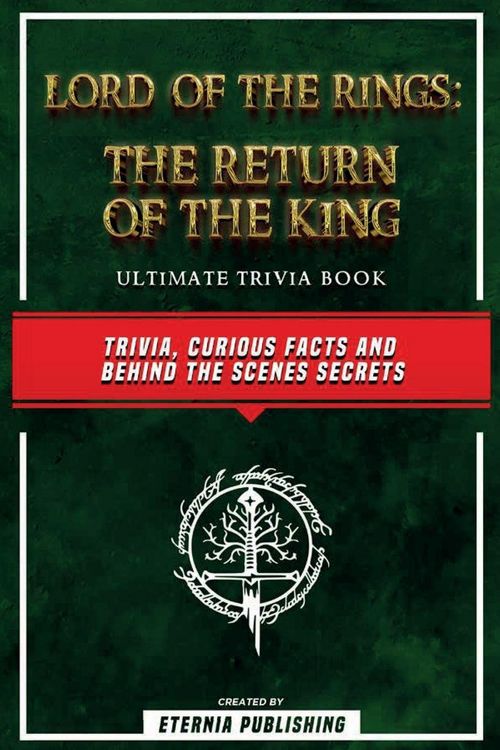 Produktbild: Lord Of The Rings - The Return Of The King Ultimate Trivia Book - Trivia, Curious Facts And Behind The Scenes Secrets