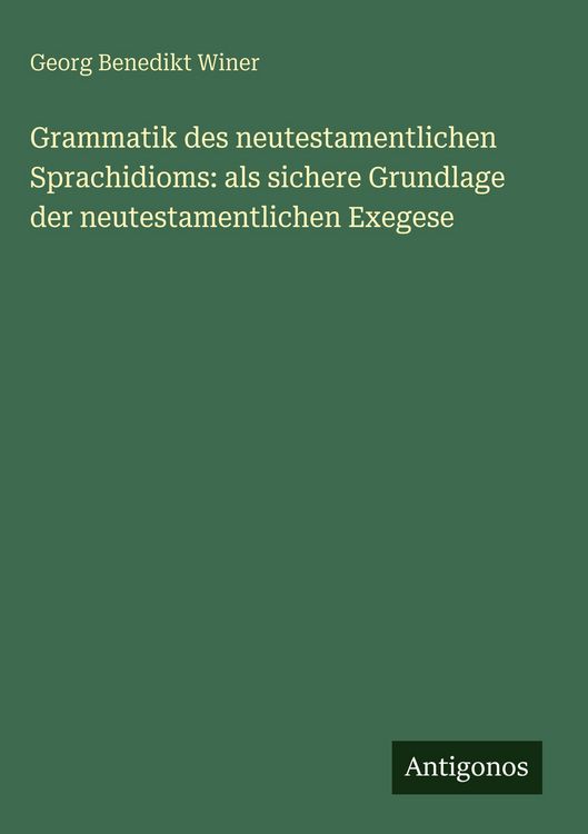 Produktbild: Grammatik des neutestamentlichen Sprachidioms: als sichere Grundlage der neutestamentlichen Exegese