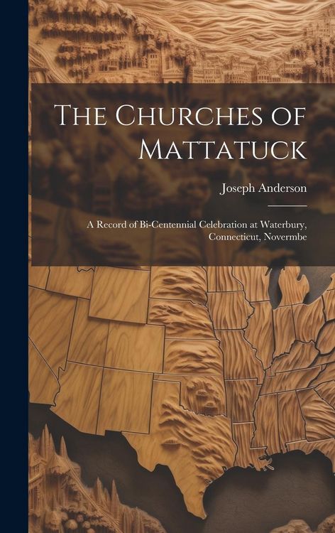 Produktbild: The Churches of Mattatuck: A Record of Bi-centennial Celebration at Waterbury, Connecticut, Novermbe