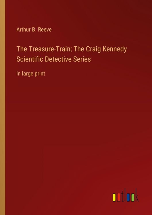 Produktbild: The Treasure-Train; The Craig Kennedy Scientific Detective Series