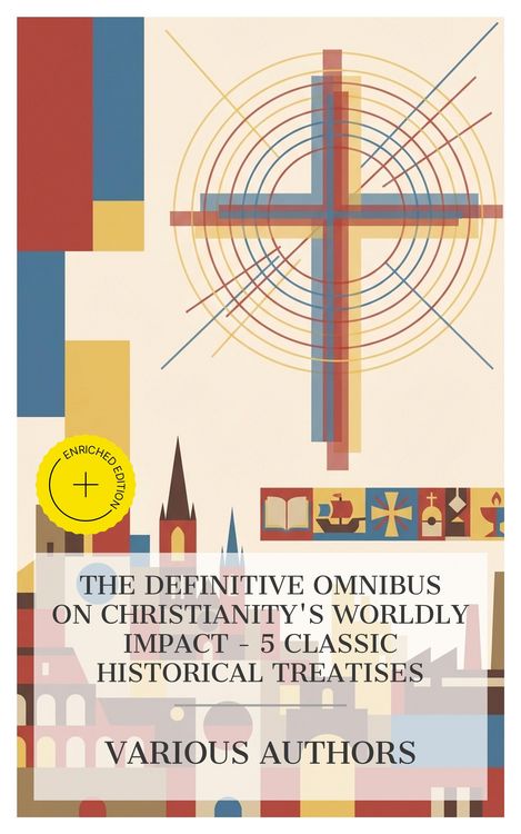 Produktbild: The Definitive Omnibus on Christianity's Worldly Impact - 5 Classic Historical Treatises