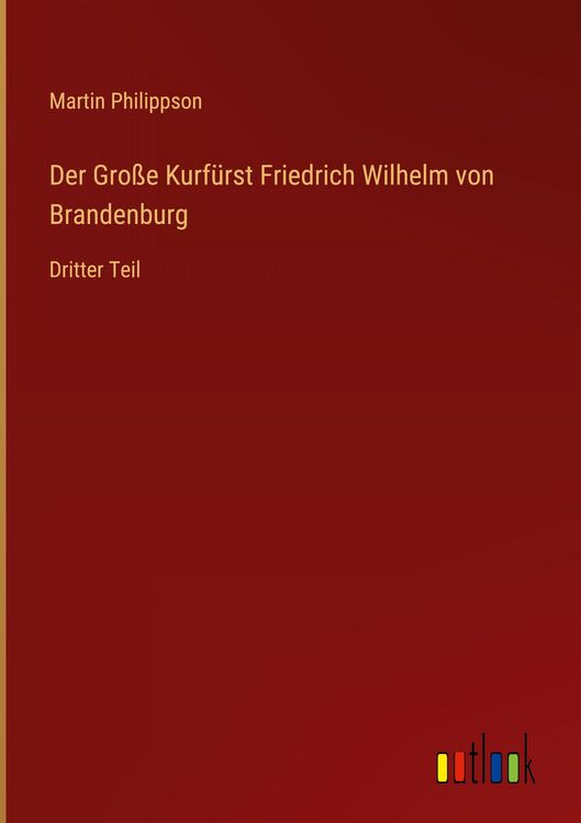Produktbild: Der Gro&szlig;e Kurf&uuml;rst Friedrich Wilhelm von Brandenburg