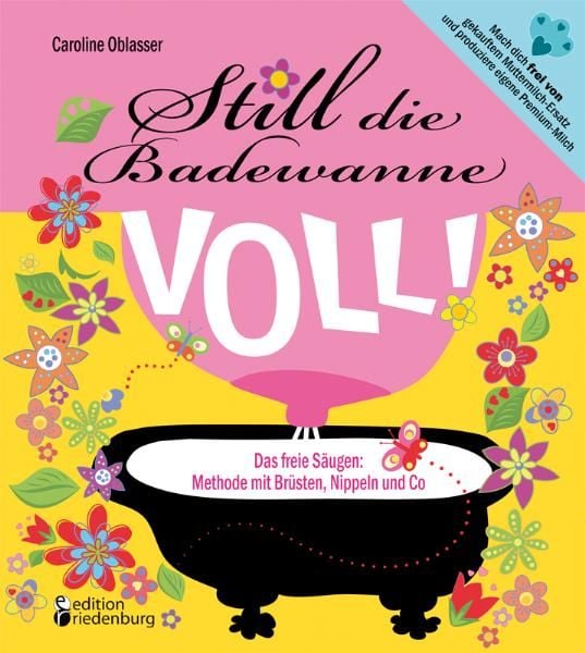 Produktbild: Still die Badewanne voll! Das freie S&auml;ugen: Methode mit Br&uuml;sten, Nippeln und Co