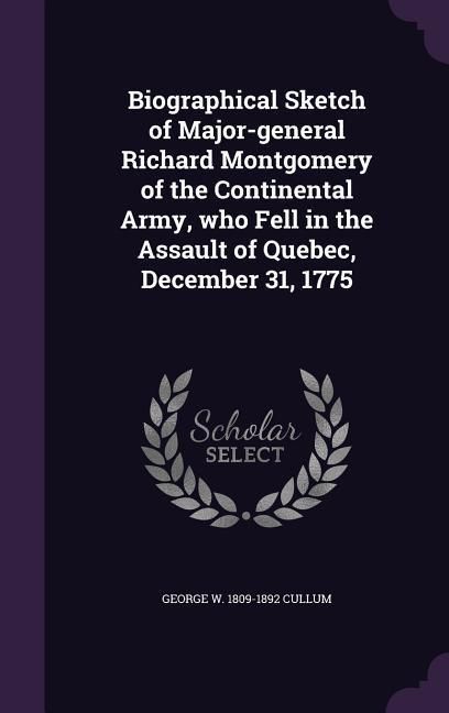 Produktbild: Biographical Sketch of Major-general Richard Montgomery of the Continental Army, who Fell in the Assault of Quebec, December 31, 1775