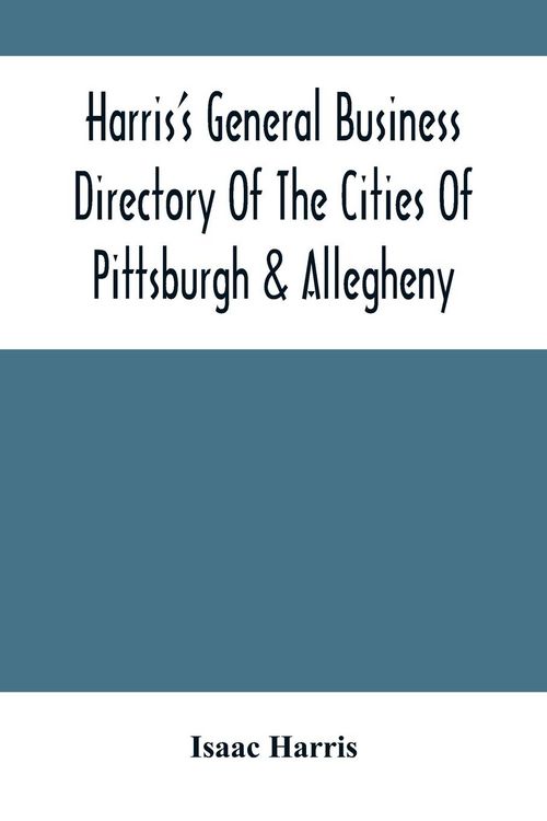 Produktbild: Harris'S General Business Directory Of The Cities Of Pittsburgh & Allegheny; With The Environs