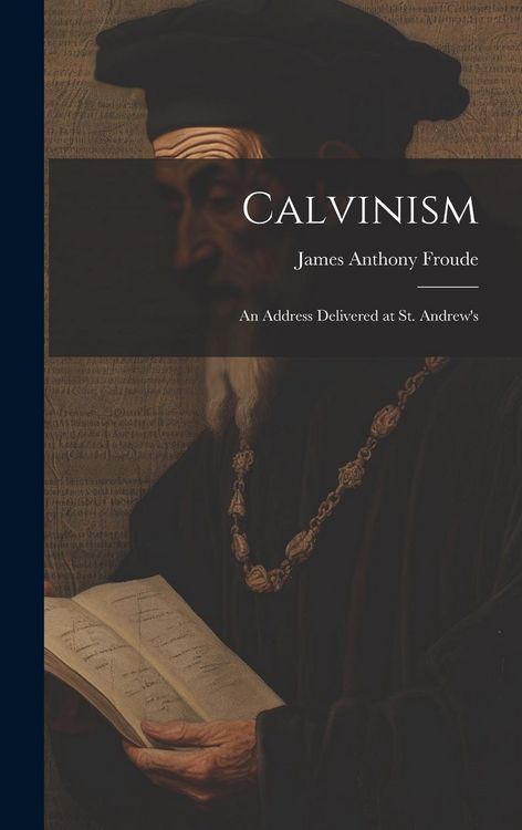 Produktbild: Calvinism: An Address Delivered at St. Andrew's