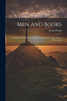 Produktbild: Men and Books; or Studies in Homiletics; Lectures Introductory to The Theory of Preaching