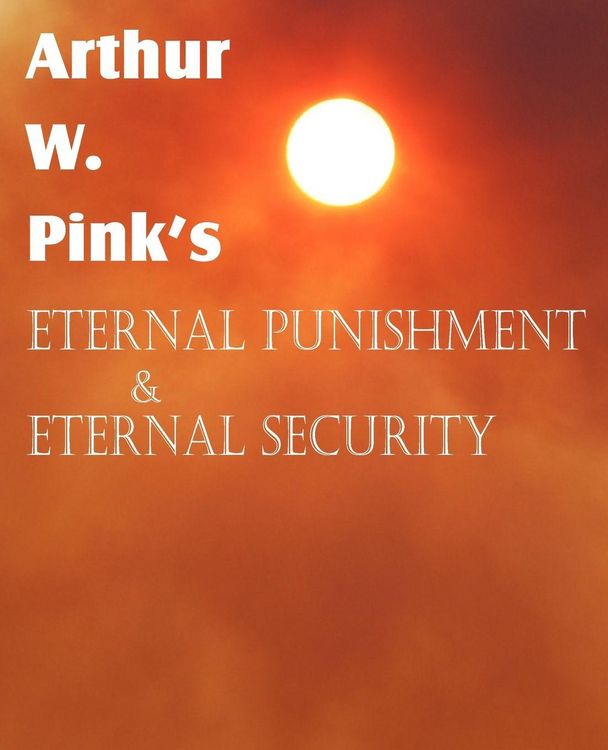 Produktbild: Arthur W. Pink's Eternal Punishment & Eternal Security