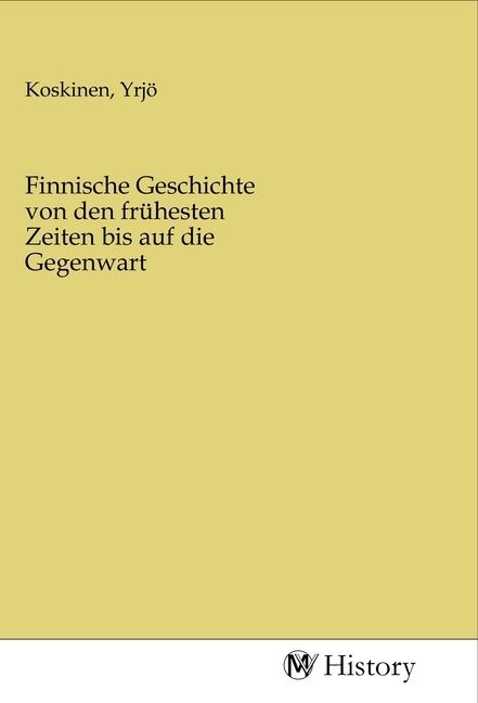 Produktbild: Finnische Geschichte von den fr&uuml;hesten Zeiten bis auf die Gegenwart