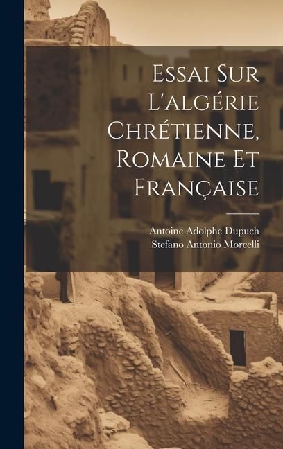 Produktbild: Essai Sur L'alg&eacute;rie Chr&eacute;tienne, Romaine Et Fran&ccedil;aise