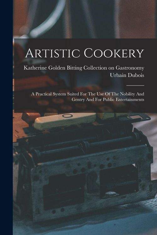 Produktbild: Artistic Cookery: A Practical System Suited For The Use Of The Nobility And Gentry And For Public Entertainments