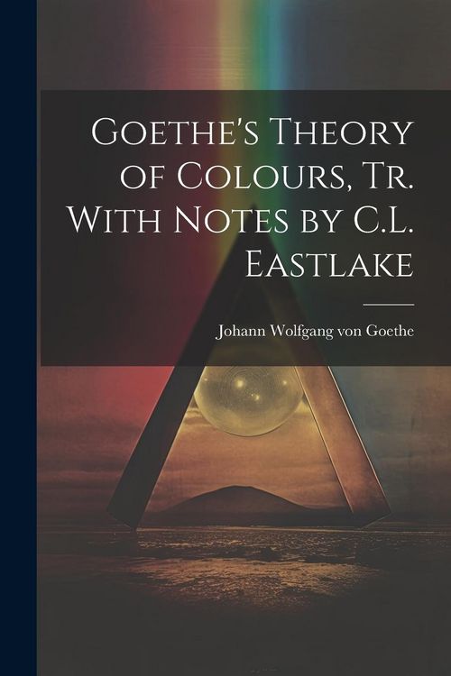 Produktbild: Goethe's Theory of Colours, Tr. With Notes by C.L. Eastlake