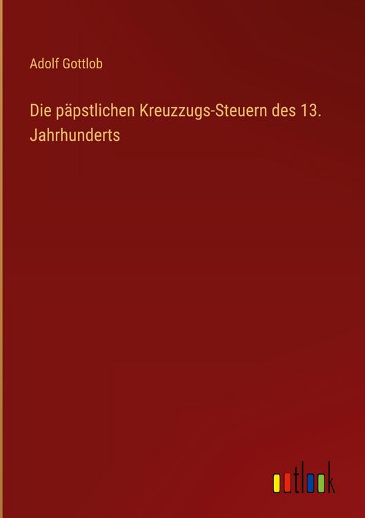 Produktbild: Die p&auml;pstlichen Kreuzzugs-Steuern des 13. Jahrhunderts