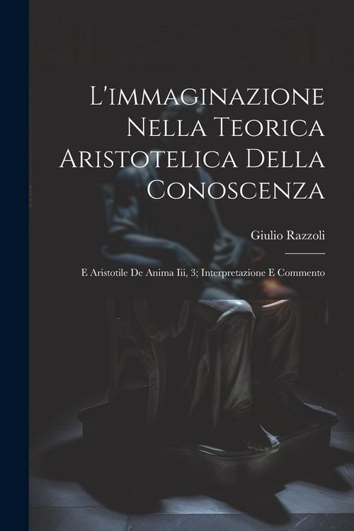 Produktbild: L'immaginazione Nella Teorica Aristotelica Della Conoscenza: E Aristotile De Anima Iii, 3; Interpretazione E Commento