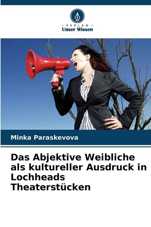 Produktbild: Das Abjektive Weibliche als kultureller Ausdruck in Lochheads Theaterst&uuml;cken
