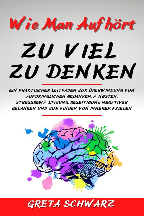 Produktbild: Wie Man Aufh&ouml;rt Zu Viel Zu Denken