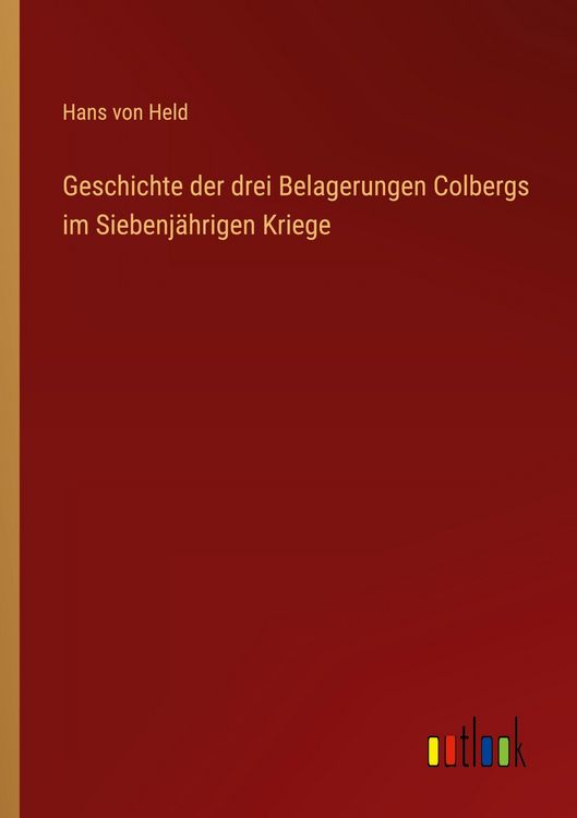 Produktbild: Geschichte der drei Belagerungen Colbergs im Siebenj&auml;hrigen Kriege