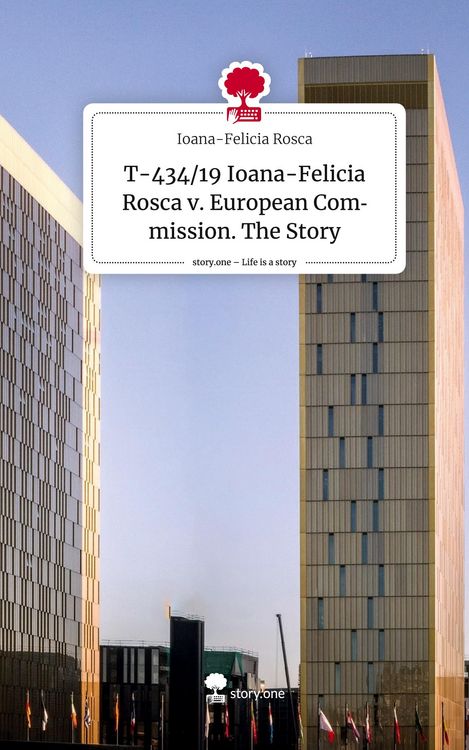 Produktbild: T-434/19 Ioana-Felicia Rosca v. European Commission. The Story. Life is a Story - story.one