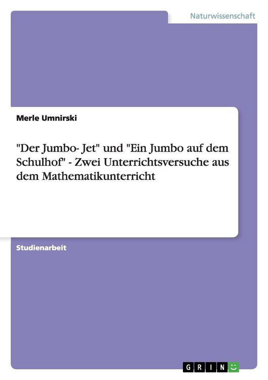 Produktbild: "Der Jumbo- Jet" und "Ein Jumbo auf dem Schulhof" - Zwei Unterrichtsversuche aus dem Mathematikunterricht