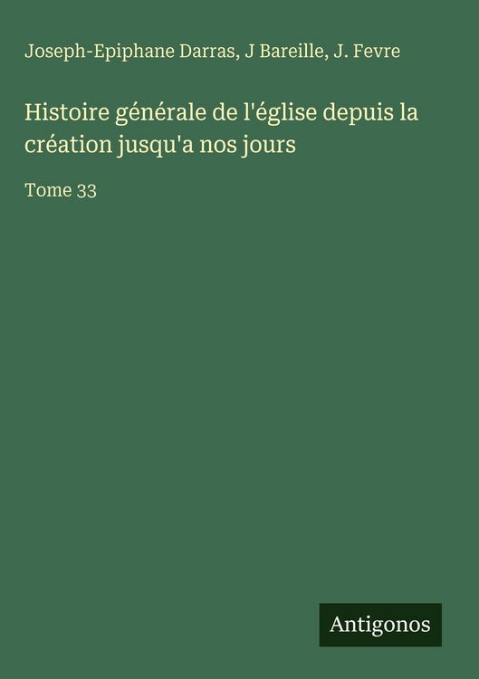 Produktbild: Histoire g&eacute;n&eacute;rale de l'&eacute;glise depuis la cr&eacute;ation jusqu'a nos jours