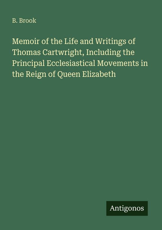 Produktbild: Memoir of the Life and Writings of Thomas Cartwright, Including the Principal Ecclesiastical Movements in the Reign of Queen Elizabeth