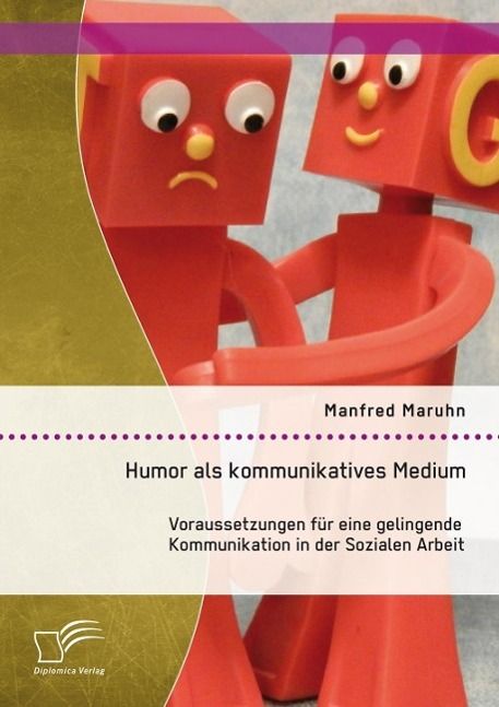 Produktbild: Humor als kommunikatives Medium: Voraussetzungen f&uuml;r eine gelingende Kommunikation in der Sozialen Arbeit