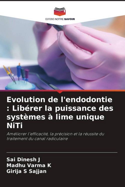 Produktbild: Evolution de l'endodontie : Lib&eacute;rer la puissance des syst&egrave;mes &agrave; lime unique NiTi