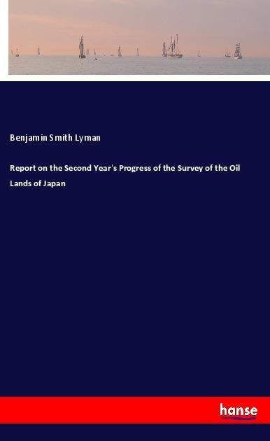 Produktbild: Report on the Second Year's Progress of the Survey of the Oil Lands of Japan