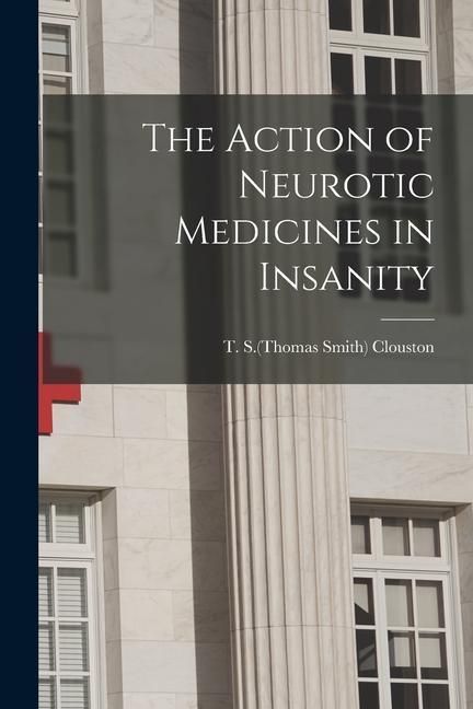 Produktbild: The Action of Neurotic Medicines in Insanity