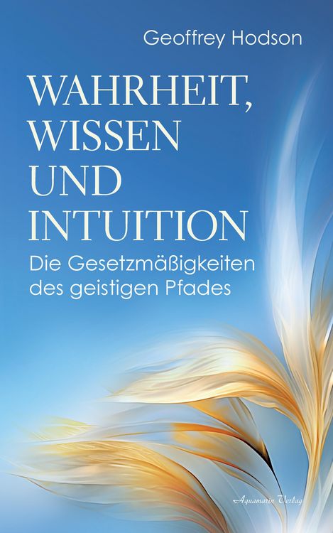 Produktbild: Wahrheit, Wissen und Intuition. Die Gesetzm&auml;&szlig;igkeiten des geistigen Pfades