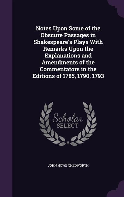 Produktbild: Notes Upon Some of the Obscure Passages in Shakespeare's Plays With Remarks Upon the Explanations and Amendments of the Commentators in the Editions o