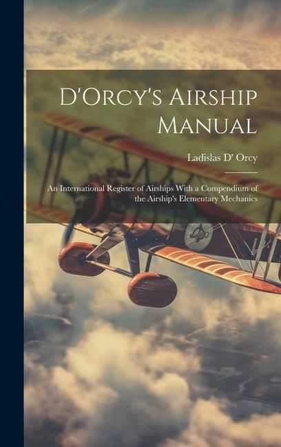 Produktbild: D'Orcy's Airship Manual: An International Register of Airships With a Compendium of the Airship's Elementary Mechanics