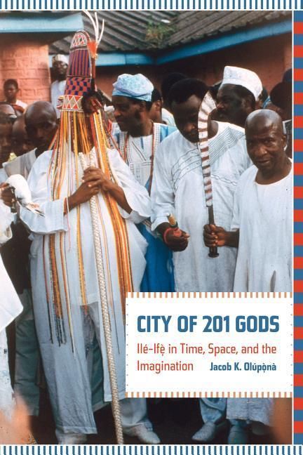 Produktbild: Olupona, J: City of 201 Gods - Ile-Ife in Time, Space, and t