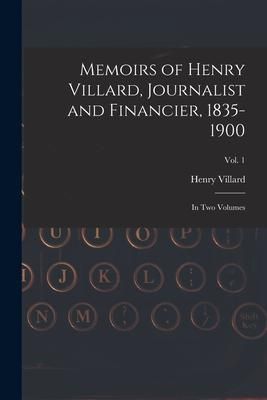Produktbild: Memoirs of Henry Villard, Journalist and Financier, 1835-1900: in Two Volumes; vol. 1