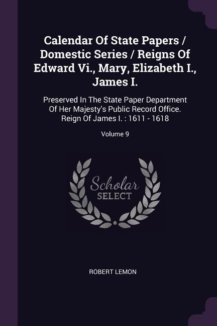 Produktbild: Calendar Of State Papers / Domestic Series / Reigns Of Edward Vi., Mary, Elizabeth I., James I.